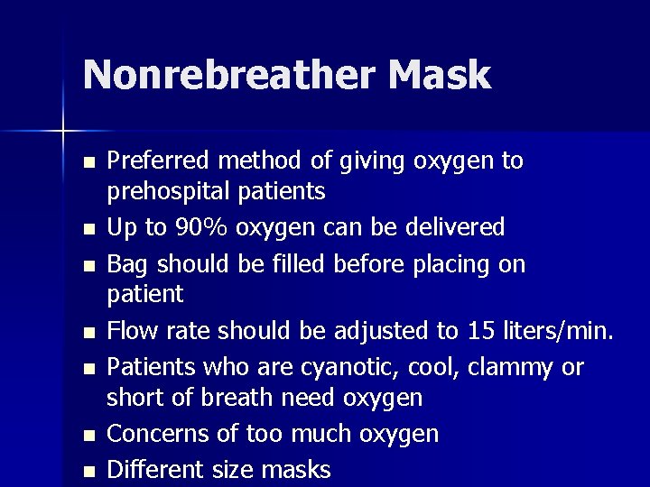 Nonrebreather Mask n n n n Preferred method of giving oxygen to prehospital patients