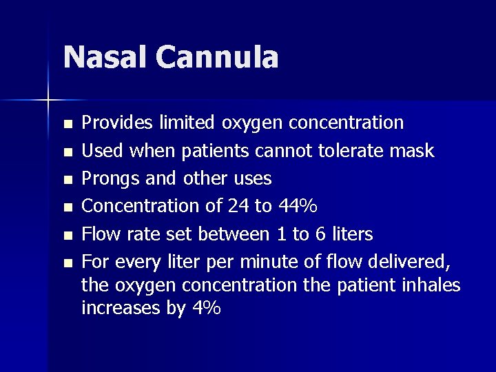 Nasal Cannula n n n Provides limited oxygen concentration Used when patients cannot tolerate