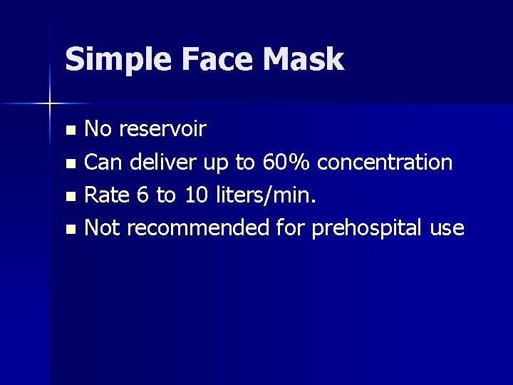 Simple Face Mask No reservoir n Can deliver up to 60% concentration n Rate