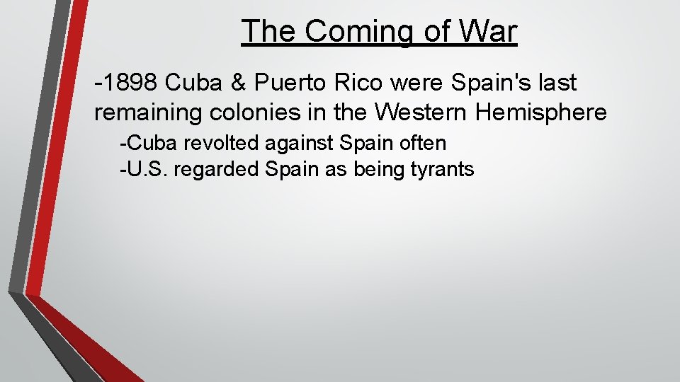 The Coming of War -1898 Cuba & Puerto Rico were Spain's last remaining colonies