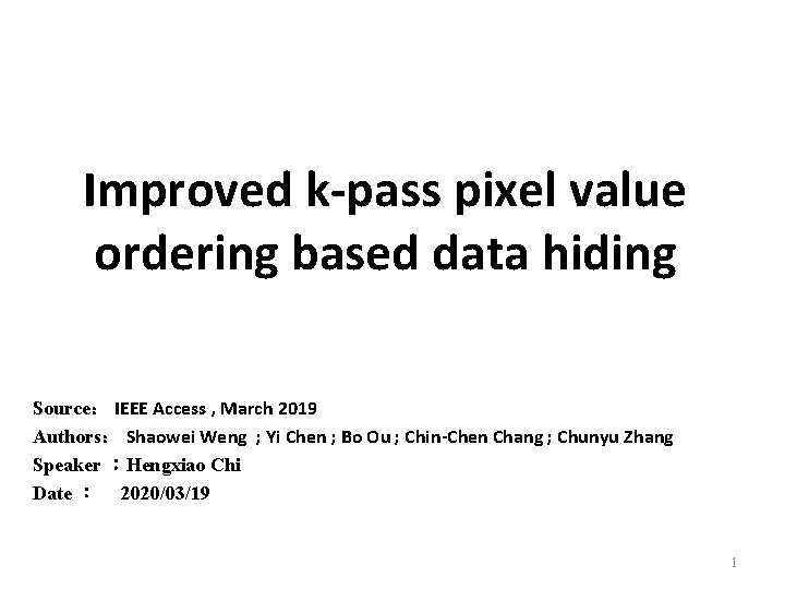 Improved k-pass pixel value ordering based data hiding Source： IEEE Access , March 2019