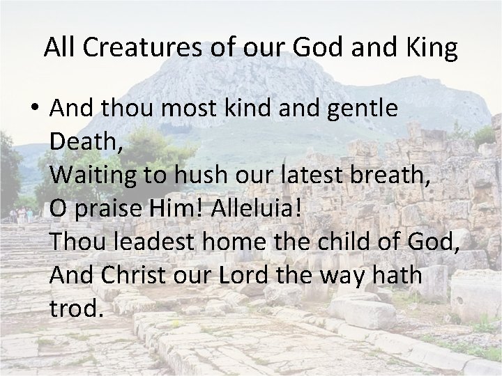 All Creatures of our God and King • And thou most kind and gentle