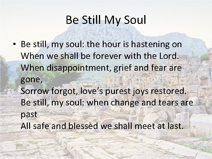 Be Still My Soul • Be still, my soul: the hour is hastening on