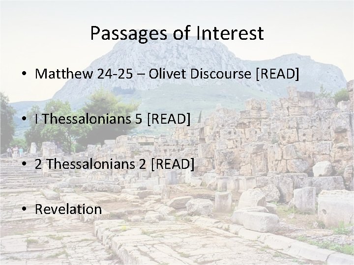 Passages of Interest • Matthew 24 -25 – Olivet Discourse [READ] • I Thessalonians