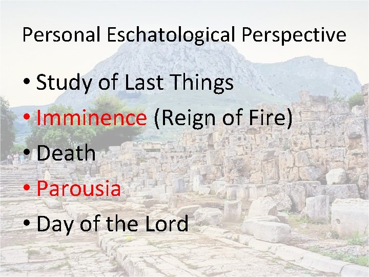 Personal Eschatological Perspective • Study of Last Things • Imminence (Reign of Fire) •