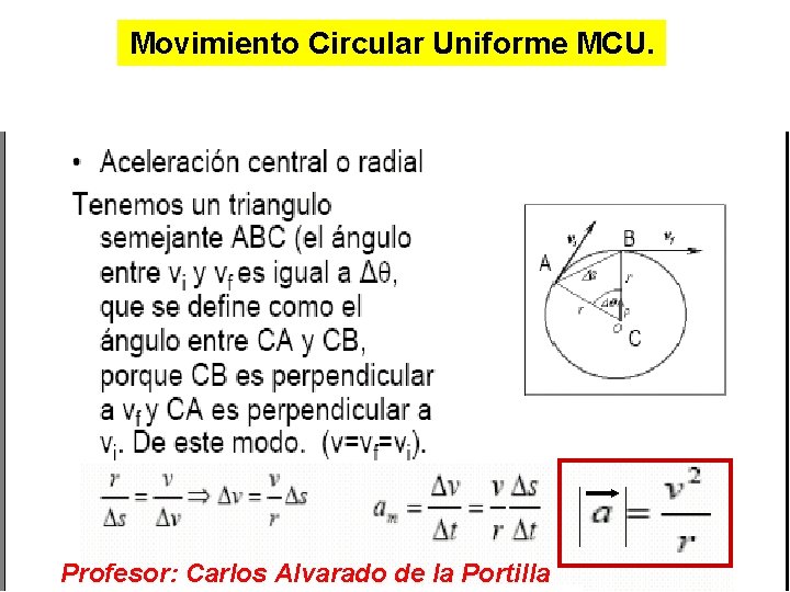 Movimiento Circular Uniforme MCU. Profesor: Carlos Alvarado de la Portilla 