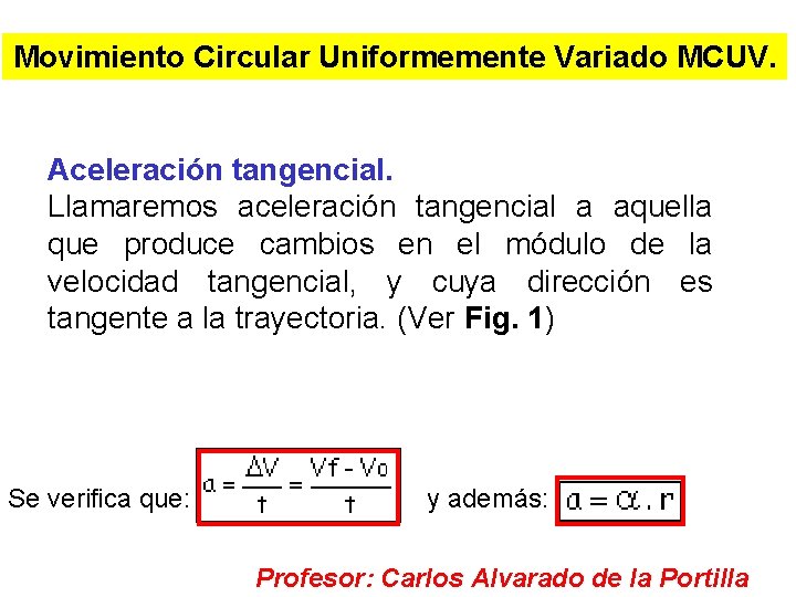 Movimiento Circular Uniformemente Variado MCUV. Aceleración tangencial. Llamaremos aceleración tangencial a aquella que produce