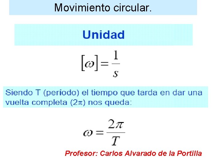 Movimiento circular. Profesor: Carlos Alvarado de la Portilla 