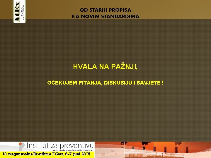 OD STARIH PROPISA KA NOVIM STANDARDIMA HVALA NA PAŽNJI, OČEKUJEM PITANJA, DISKUSIJU I SAVJETE