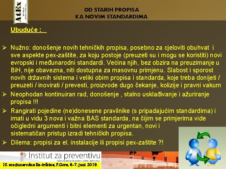 OD STARIH PROPISA KA NOVIM STANDARDIMA Ubuduće : Ø Nužno: donošenje novih tehničkih propisa,