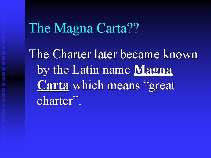 The Magna Carta? ? The Charter later became known by the Latin name Magna