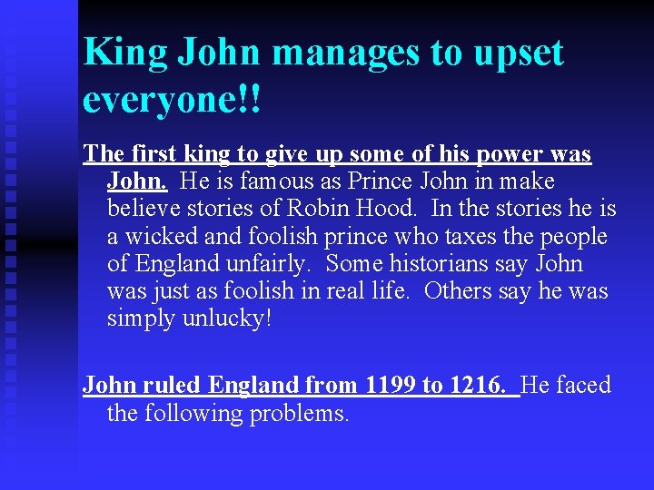 King John manages to upset everyone!! The first king to give up some of