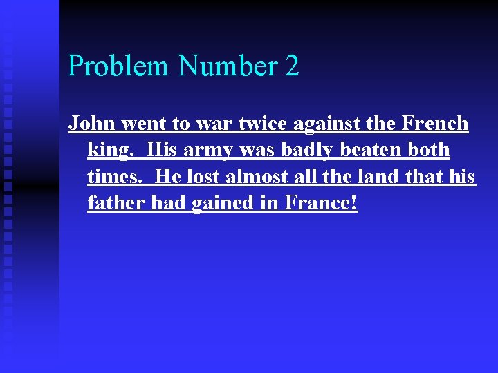 Problem Number 2 John went to war twice against the French king. His army