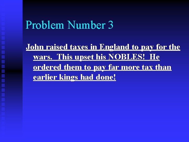 Problem Number 3 John raised taxes in England to pay for the wars. This