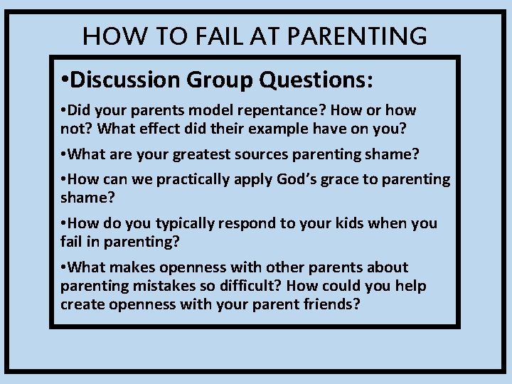 HOW TO FAIL AT PARENTING • Discussion Group Questions: • Did your parents model