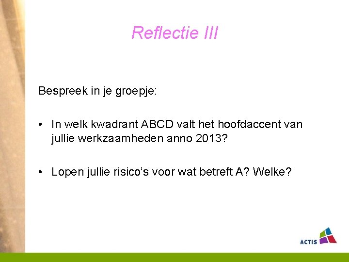 Reflectie III Bespreek in je groepje: • In welk kwadrant ABCD valt het hoofdaccent