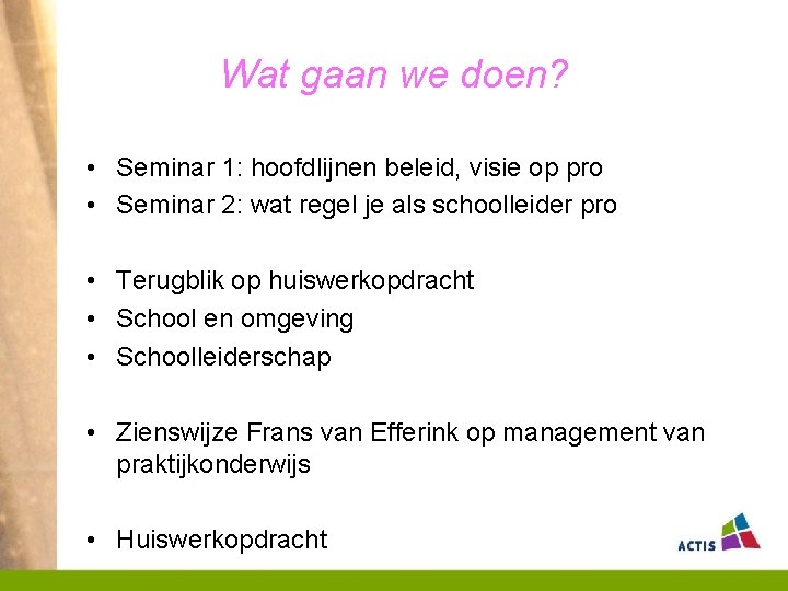 Wat gaan we doen? • Seminar 1: hoofdlijnen beleid, visie op pro • Seminar