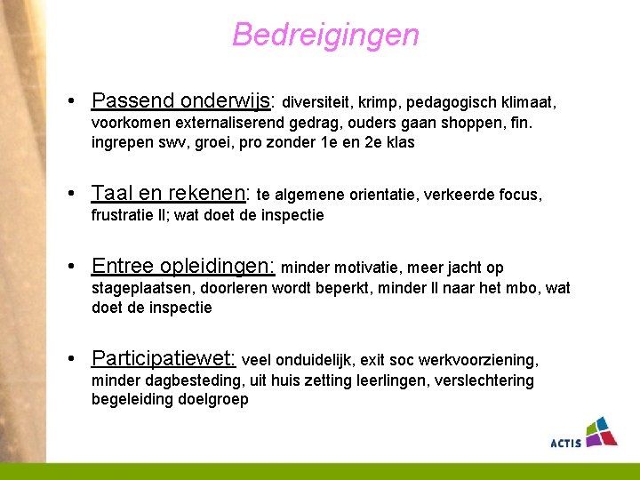 Bedreigingen • Passend onderwijs: diversiteit, krimp, pedagogisch klimaat, voorkomen externaliserend gedrag, ouders gaan shoppen,