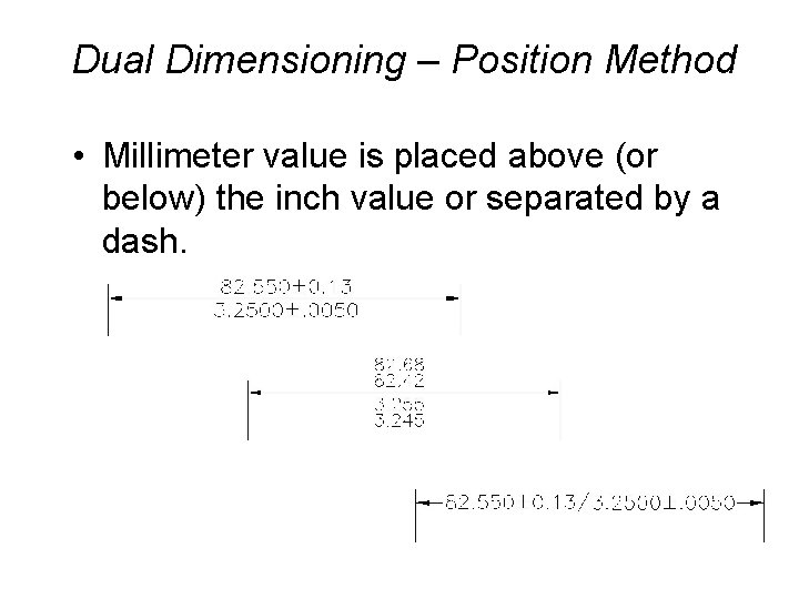 Dual Dimensioning – Position Method • Millimeter value is placed above (or below) the