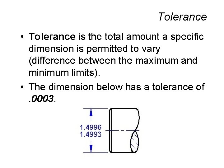 Tolerance • Tolerance is the total amount a specific dimension is permitted to vary