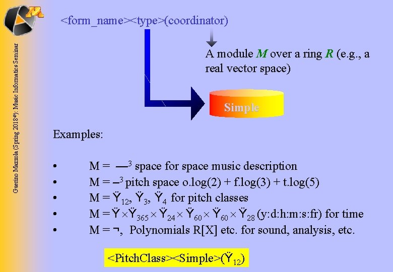 Guerino Mazzola (Spring 2018 ©): Music Informatics Seminar <form_name><type>(coordinator) A module M over a