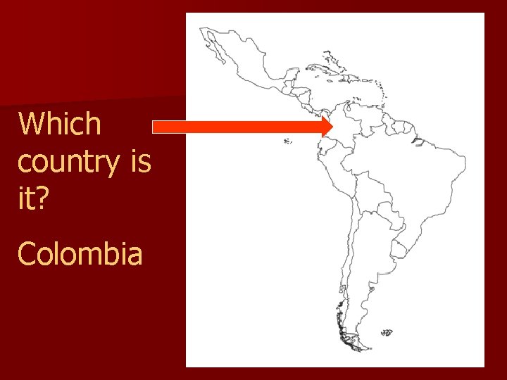Which country is it? Colombia 