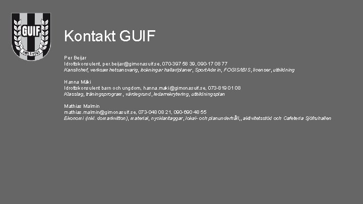 Kontakt GUIF Per Beijar Idrottskonsulent, per. beijar@gimonasuif. se, 070 -397 58 39, 090 -17