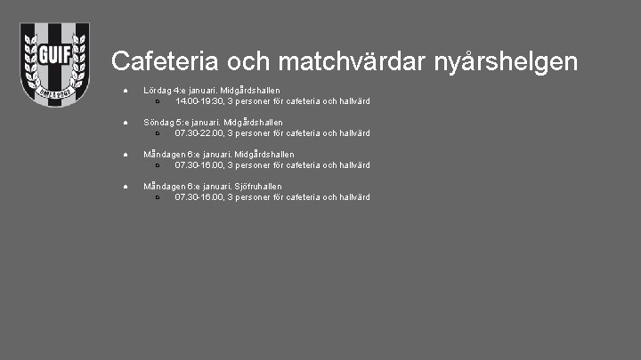 Cafeteria och matchvärdar nyårshelgen ● Lördag 4: e januari. Midgårdshallen ○ 14. 00 -19: