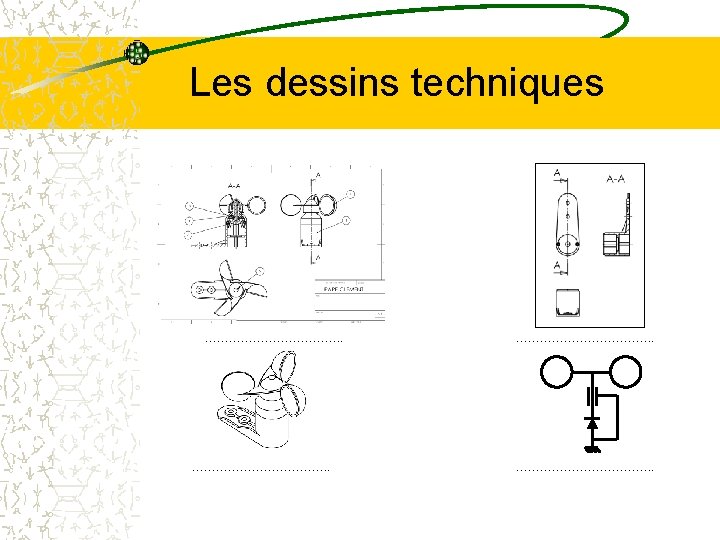 Les dessins techniques ……………………………. . 