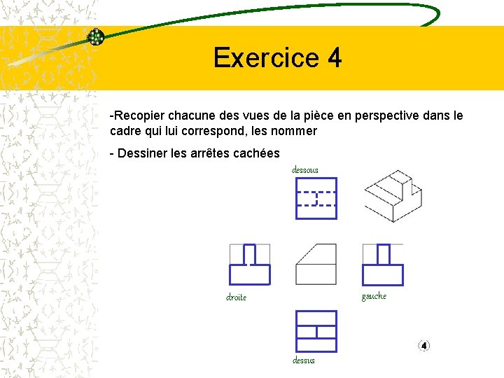Exercice 4 -Recopier chacune des vues de la pièce en perspective dans le cadre
