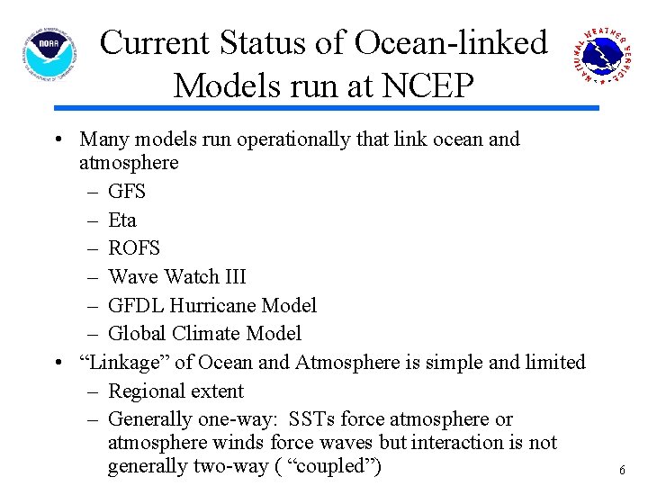 Current Status of Ocean-linked Models run at NCEP • Many models run operationally that