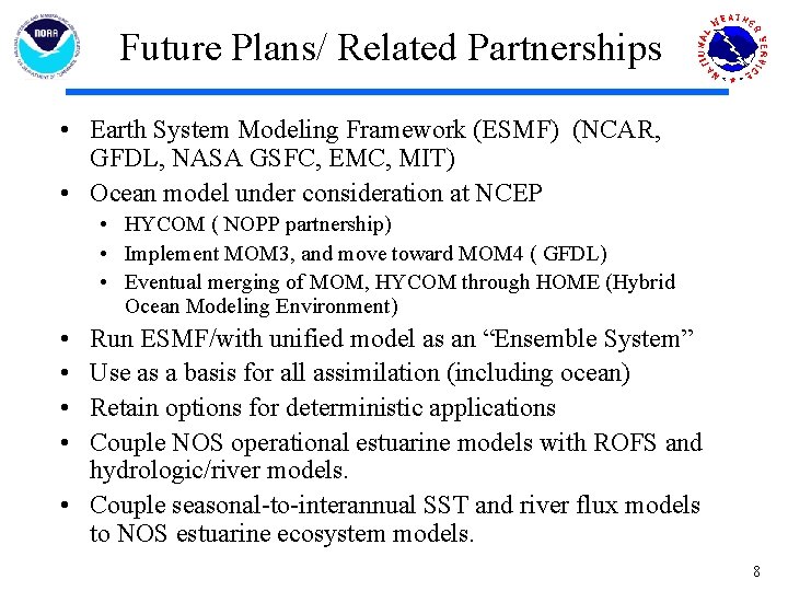 Future Plans/ Related Partnerships • Earth System Modeling Framework (ESMF) (NCAR, GFDL, NASA GSFC,