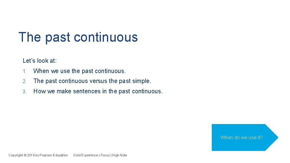 The past continuous Let’s look at: 1. When we use the past continuous. 2.