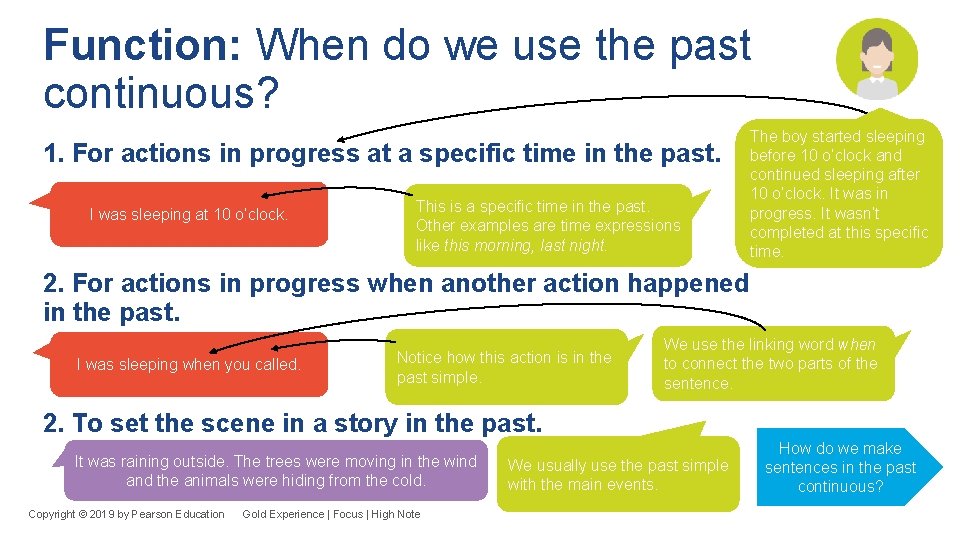 Function: When do we use the past continuous? 1. For actions in progress at