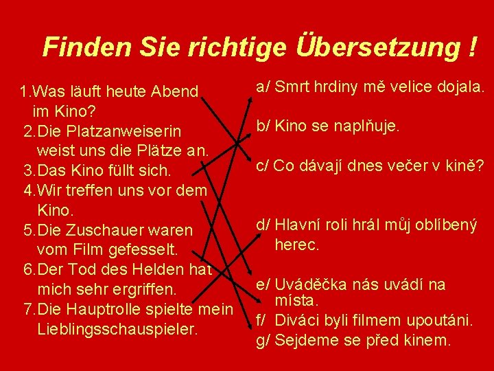 Finden Sie richtige Übersetzung ! 1. Was läuft heute Abend im Kino? 2. Die