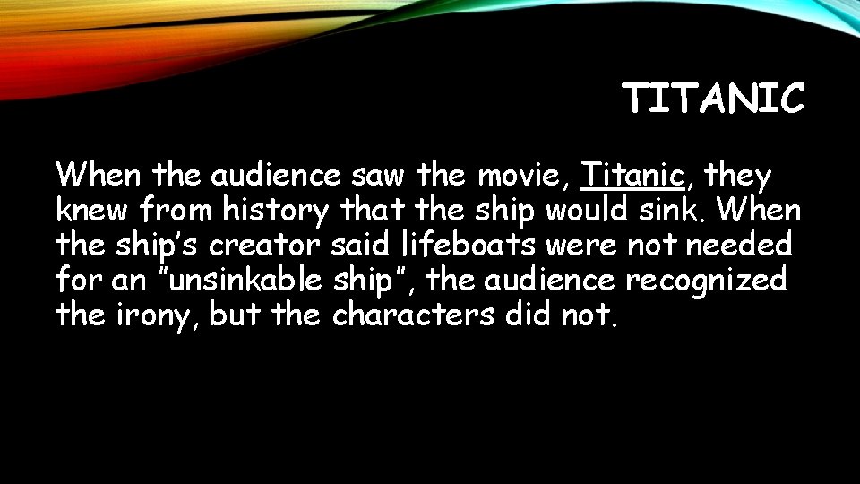 TITANIC When the audience saw the movie, Titanic, they knew from history that the