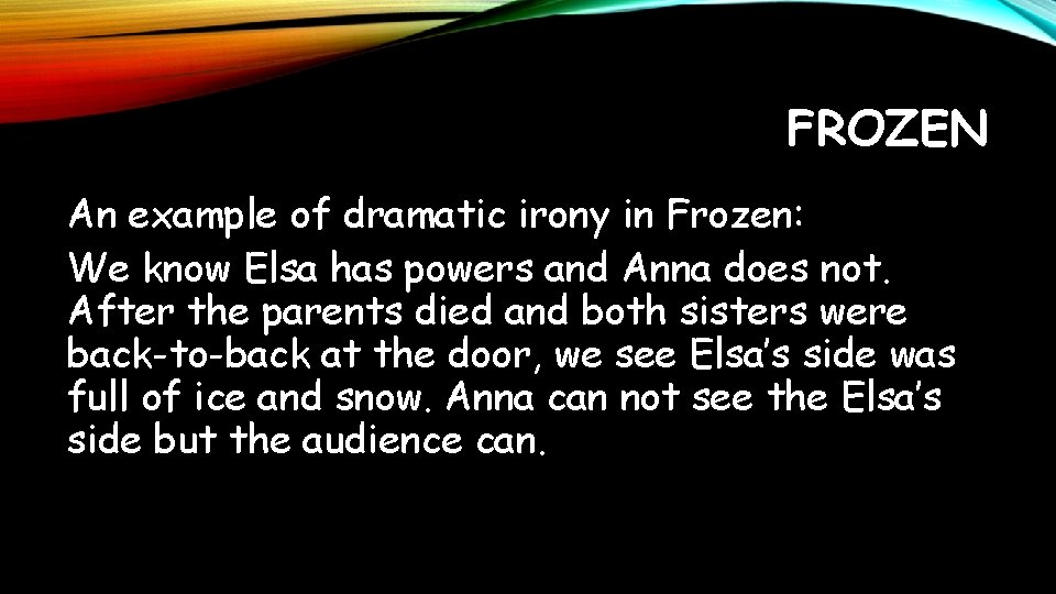 FROZEN An example of dramatic irony in Frozen: We know Elsa has powers and