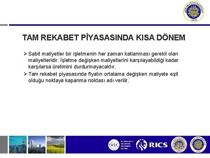 TAM REKABET PİYASASINDA KISA DÖNEM Sabit maliyetler bir işletmenin her zaman katlanması gerekli olan