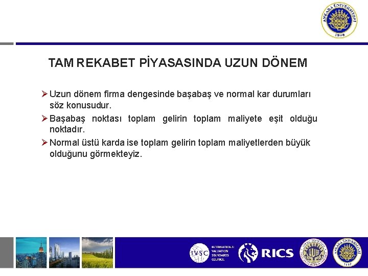 TAM REKABET PİYASASINDA UZUN DÖNEM Uzun dönem firma dengesinde başabaş ve normal kar durumları