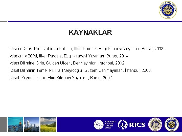 KAYNAKLAR İktisada Giriş: Prensipler ve Politika, İlker Parasız, Ezgi Kitabevi Yayınları, Bursa, 2003. İktisadın