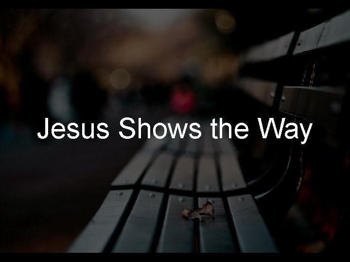 Jesus Shows the Way 