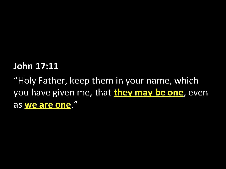 John 17: 11 “Holy Father, keep them in your name, which you have given