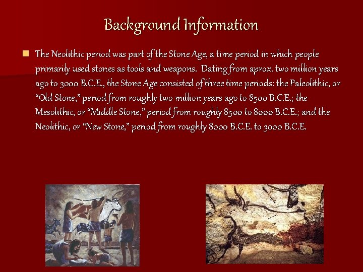 Background Information n The Neolithic period was part of the Stone Age, a time