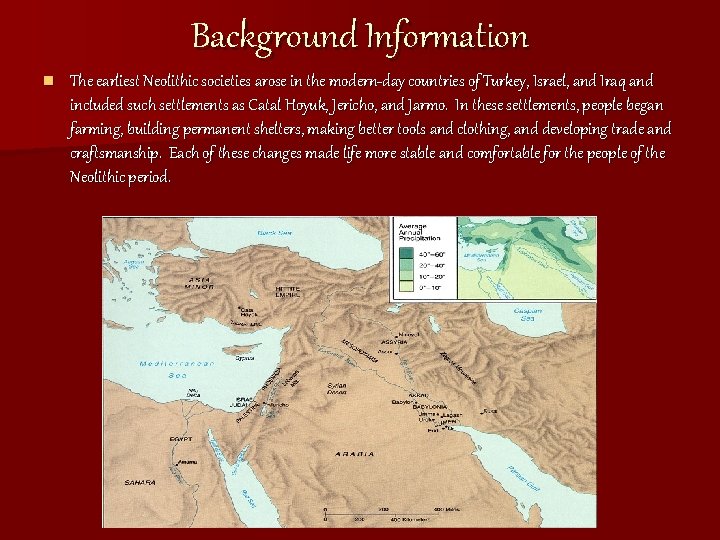 Background Information n The earliest Neolithic societies arose in the modern-day countries of Turkey,