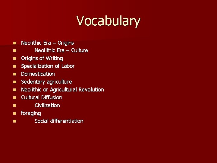 Vocabulary n n n Neolithic Era – Origins Neolithic Era – Culture Origins of