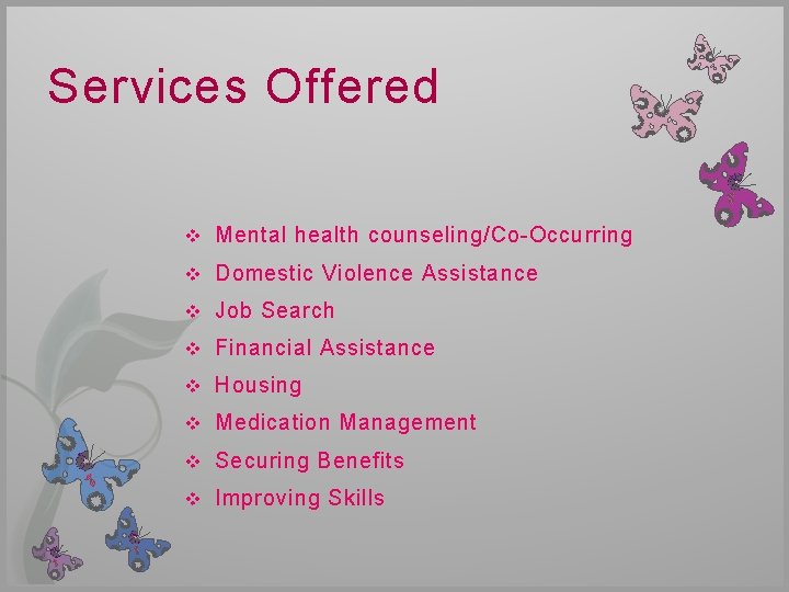 Services Offered v Mental health counseling/Co-Occurring v Domestic Violence Assistance v Job Search v