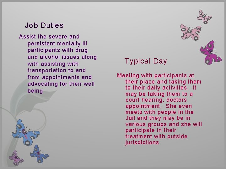 Job Duties Assist the severe and persistent mentally ill participants with drug and alcohol