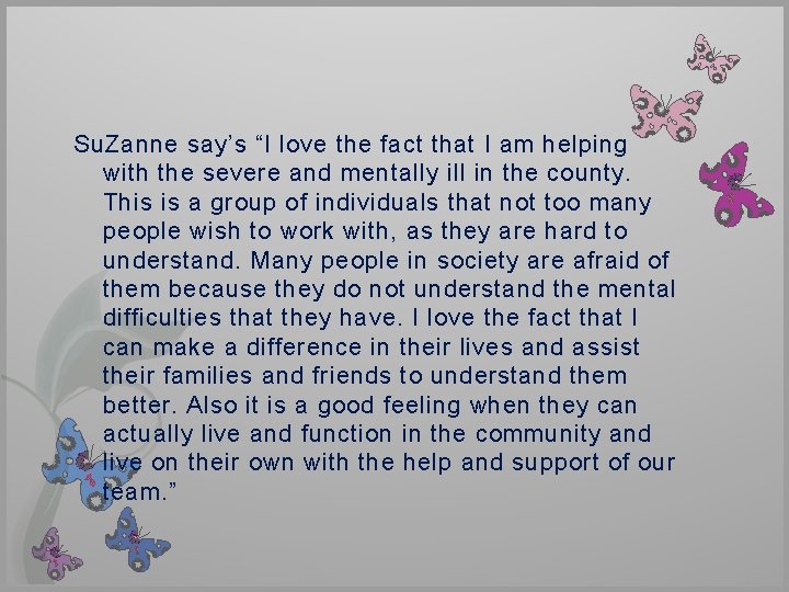 Su. Zanne say’s “I love the fact that I am helping with the severe