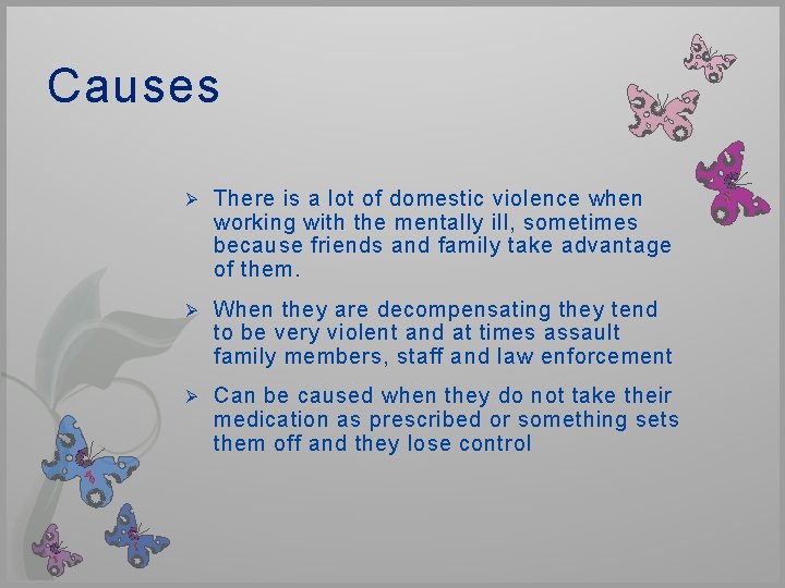 Causes Ø There is a lot of domestic violence when working with the mentally