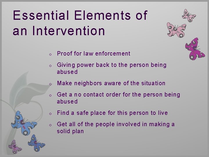 Essential Elements of an Intervention o Proof for law enforcement o Giving power back